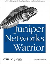 Juniper Networks Warrior: A Guide to the Rise of Juniper Networks Implementations