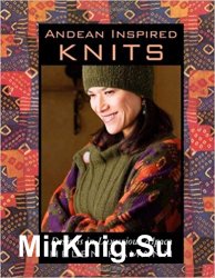 Andean Inspired Knits: Designs in Luxurious Alpaca