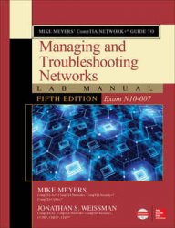 Mike Meyers CompTIA Network+ Guide to Managing and Troubleshooting Networks Lab Manual (Exam N10-007), Fifth Edition