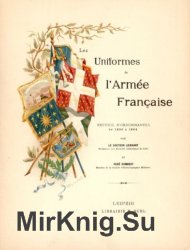 Les Uniformes de I'Armee Francaise (1690-1894) Tome 1-3