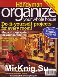 The Family Handyman. Organize your whole house