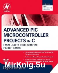 Advanced PIC Microcontroller Projects in C: From USB to RTOS with the PIC18F Series
