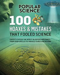 100 Hoaxes & Mistakes That Fooled Science