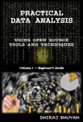 Practical Data Analysis: Using Open Source Tools & Techniques (Volume Book 1)