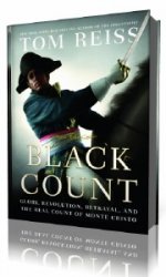 The Black Count: Glory, Revolution, Betrayal, and the Real Count of Monte Cristo  ()   Paul Michael
