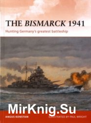 Osprey Campaign 232 - The Bismarck 1941: Hunting Germany's Greatest Battleship