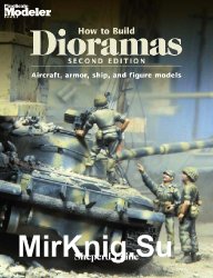 How To Build Dioramas - Second Edition: Aircraft, armour, ship, and figure models