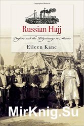 Russian Hajj: Empire and the Pilgrimage to Mecca