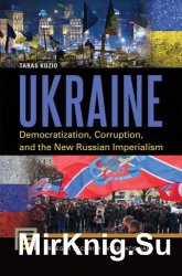 Ukraine : democratization, corruption, and the new Russian imperialism - Taras Kuzio