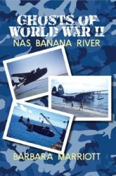 Ghosts of World War II: NAS Banana River