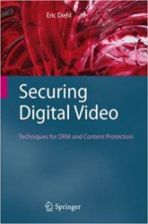 Securing Digital Video: Techniques for DRM and Content Protection