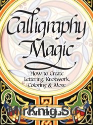 Calligraphy Magic How to Create Lettering, Knotwork, Coloring and More