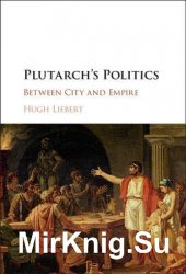 Plutarchs Politics: Between City and Empire