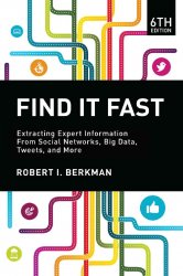 Find It Fast, 6th Edition: Extracting Expert Information from Social Networks, Big Data, Tweets, and More