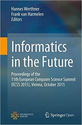 Informatics in the Future: Proceedings of the 11th European Computer Science Summit (ECSS 2015)