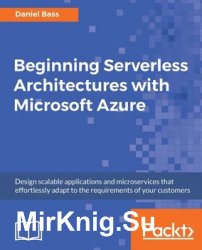 Beginning Serverless Architectures with Microsoft Azure