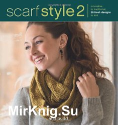 Scarf Style 2: Innovative to Traditional. 26 Fresh Designs to Knit