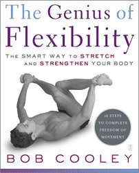 The Genius of Flexibility: The Smart Way to Stretch and Strengthen Your Body