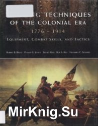 Fighting Techniques of the Colonial Era: 1776-1914 Equipment, Combat Skills and Tactics