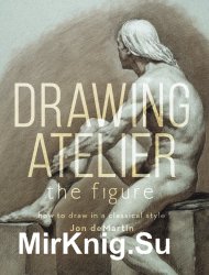 Drawing Atelier The Figure: How to Draw in a Classical Style