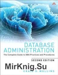 Database Administration: The Complete Guide to DBA Practices and Procedures, Second Edition