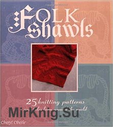 Folk Shawls. 25 Knitting Patterns and Tales from Around the World