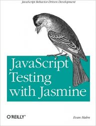 JavaScript Testing with Jasmine: JavaScript Behavior-Driven Development