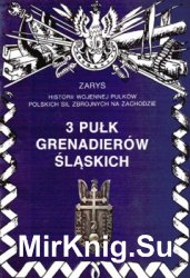 3 Pulk Grenadierow Slaskich (Zarys historii wojennej pulkow Polskich Sil Zbrojnych na Zachodzie. Zeszyt 3)