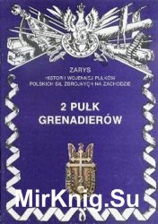 2 Pulk Grenadierow (Zarys historii wojennej pulkow Polskich Sil Zbrojnych na Zachodzie. Zeszyt 4)