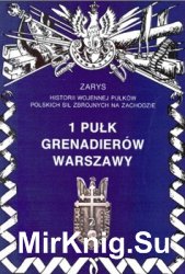 1 Pulk Grenadierow Warszawy (Zarys historii wojennej pulkow Polskich Sil Zbrojnych na Zachodzie. Zeszyt 5)