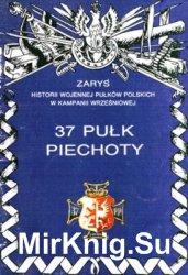37 Pulk Piechoty (Zarys historii wojennej pulkow polskich w kampanii wrzesniowej. Zeszyt 7)