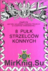 8 Pulk Strzelcow Konnych (Zarys historii wojennej pulkow polskich w kampanii wrzesniowej. Zeszyt 9)