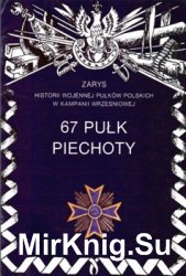 67 Pulk Piechoty (Zarys historii wojennej pulkow polskich w kampanii wrzesniowej. Zeszyt 15)