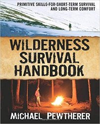 Wilderness Survival Handbook: Primitive Skills for Short-Term Survival and Long-Term Comfort