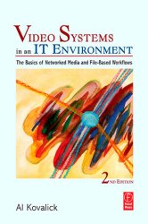 Video Systems in an IT Environment: The Basics of Professional Networked Media and File-based Workflows, 2nd Edition