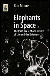 Elephants in Space: The Past, Present and Future of Life and the Universe