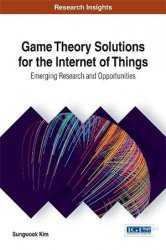 Game Theory Solutions for the Internet of Things: Emerging Research and Opportunities