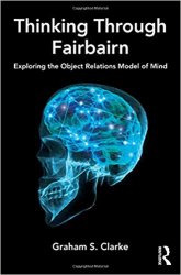 Thinking Through Fairbairn: Exploring the Object Relations Model of Mind