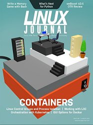 Linux Journal August 2018: Deep Dive: Containers