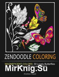 Zendoodle Coloring: Magneficent Colors: 30 Lovely Butterflies and Flowers to Color and Exhibit