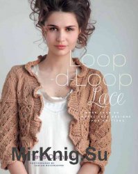 Loop-d-Loop Lace: More Than 30 Novel Lace Designs for Knitters