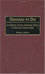 Ordered to Die: A History of the Ottoman Army in the First World War