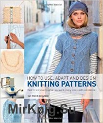 How to Use, Adapt, and Design Knitting Patterns