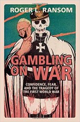 Gambling on War: Confidence, Fear, and the Tragedy of the First World War