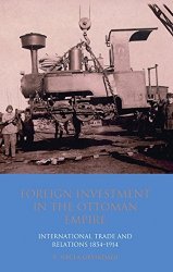 Foreign Investment in the Ottoman Empire: International Trade and Relations 1854-1914