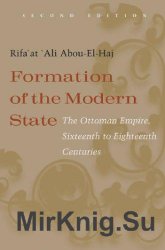 Formation of the Modern State: The Ottoman Empire Sixteenth to Eighteenth Centuries