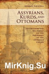 Assyrians, Kurds, and Ottomans: Intercommunal Relations on the Periphery of the Ottoman Empire