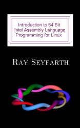 Introduction to 64 Bit Intel Assembly Language Programming for Linux (+code)