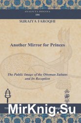 Another Mirror for Princes. The Public Image of the Ottoman  Sultans and Its Reception