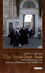 The Syria-Iran Axis: Cultural Diplomacy and International Relations in the Middle East